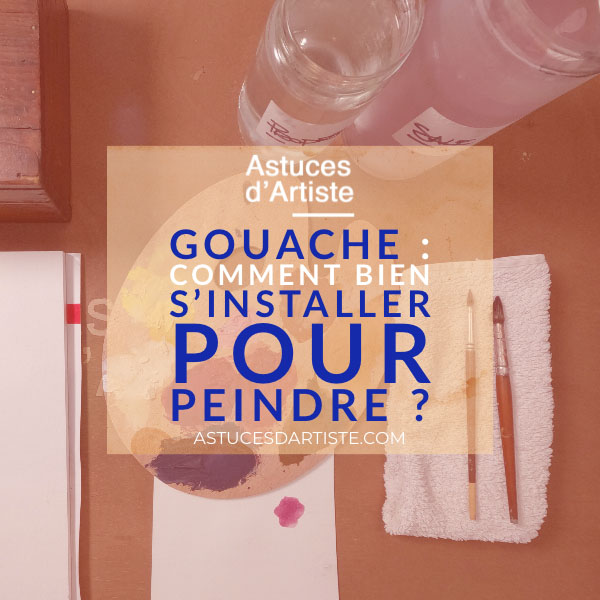 You are currently viewing Gouache : Comment bien s’installer pour peindre ?