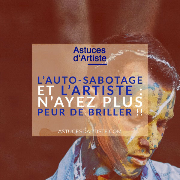 You are currently viewing L’Auto-Sabotage et l’Artiste : n’ayez plus peur de briller !