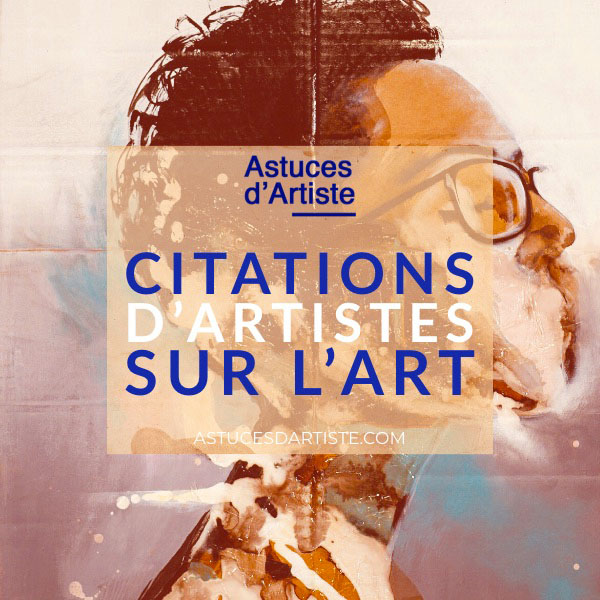 You are currently viewing Citations d’Artistes sur l’Art, le Dessin et la Peinture
