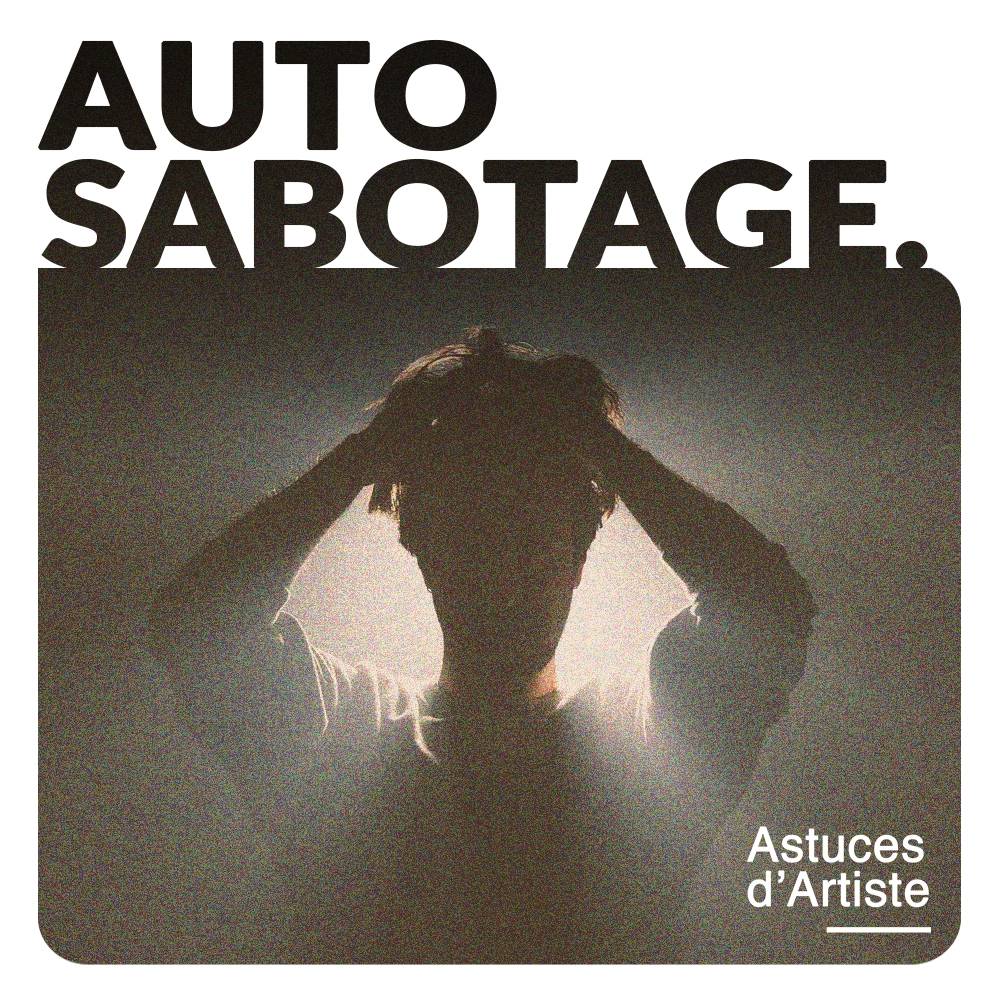 L'artiste et l'auto-sabotage.