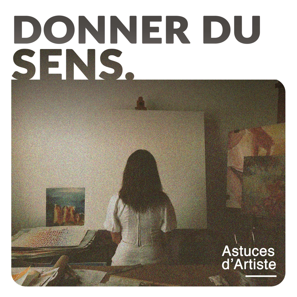 Comment donner du sens à vos créations artistiques.