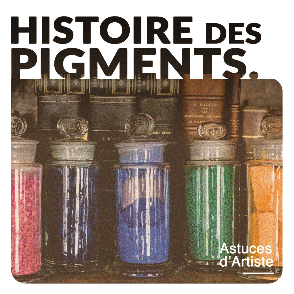Histoire et origines des Pigments en peinture.